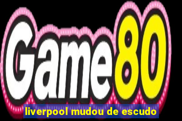 liverpool mudou de escudo